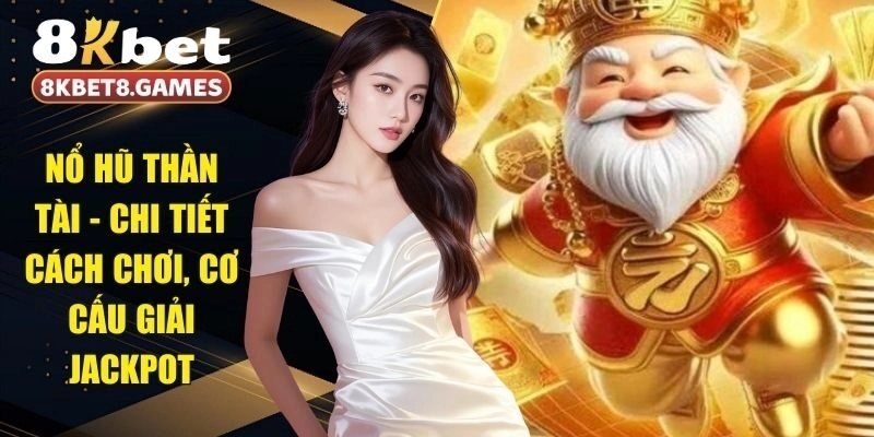 Nổ Hũ Thần Tài – Chi Tiết Cách Chơi, Cơ Cấu Giải Jackpot