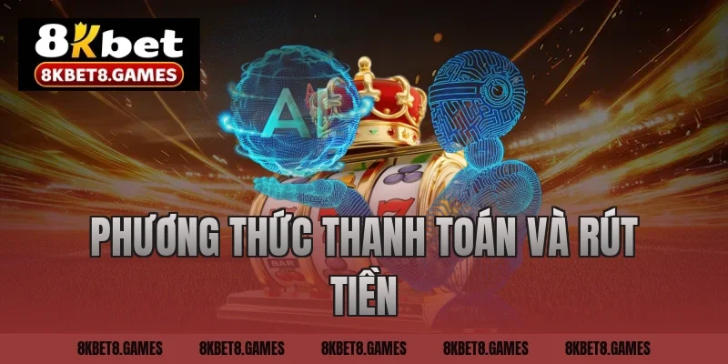 Phương thức thanh toán và rút tiền