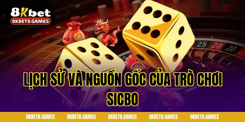 Lịch sử và nguồn gốc của trò chơi Sicbo