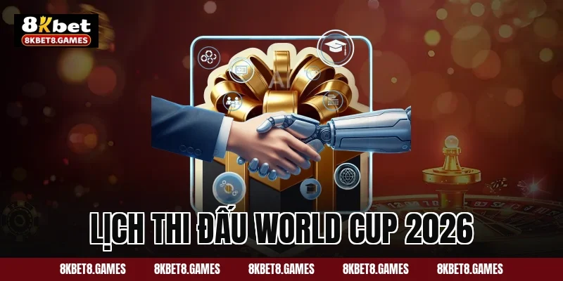 lịch thi đấu World Cup 2026