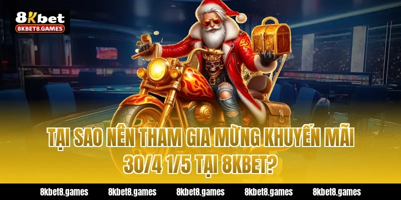 Tại Sao Nên Tham Gia Mừng Khuyến Mãi 30/4 1/5 Tại 8KBET?