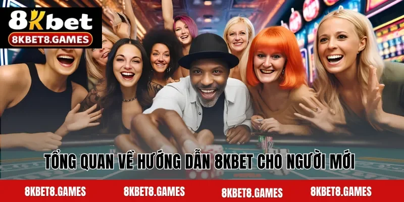 Tổng quan về hướng dẫn 8KBET cho người mới 
